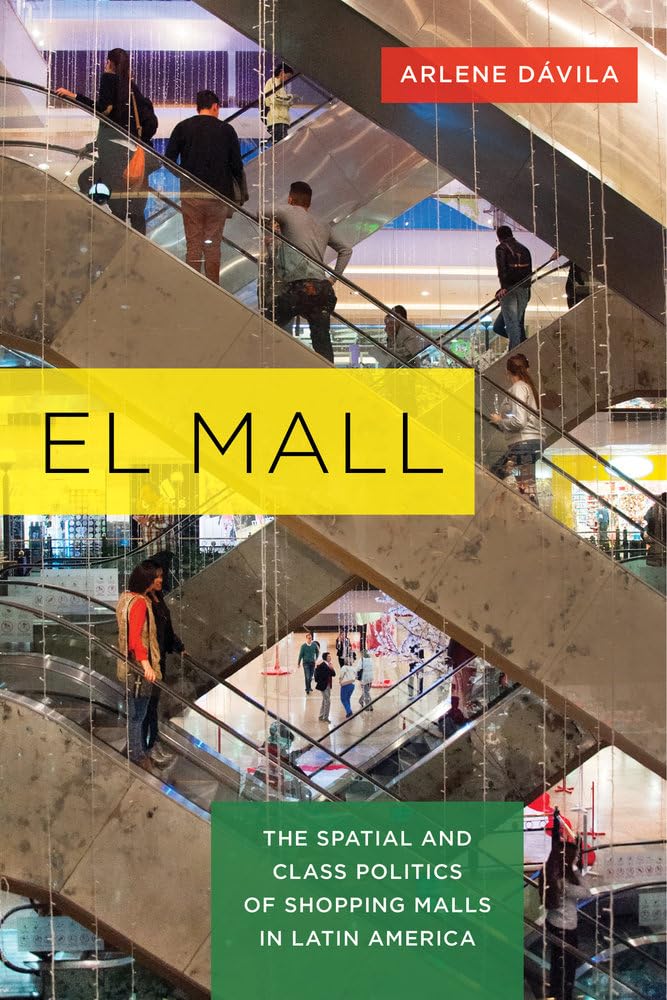 El Mall: The Spatial and Class Politics of Shopping Malls in Latin America,New