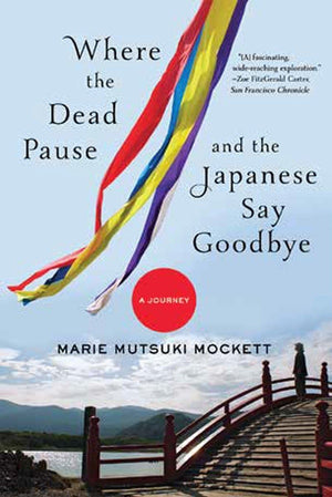 Where the Dead Pause, and the Japanese Say Goodbye: A Journey,New