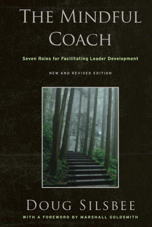 The Mindful Coach: Seven Roles for Facilitating Leader Development,Used