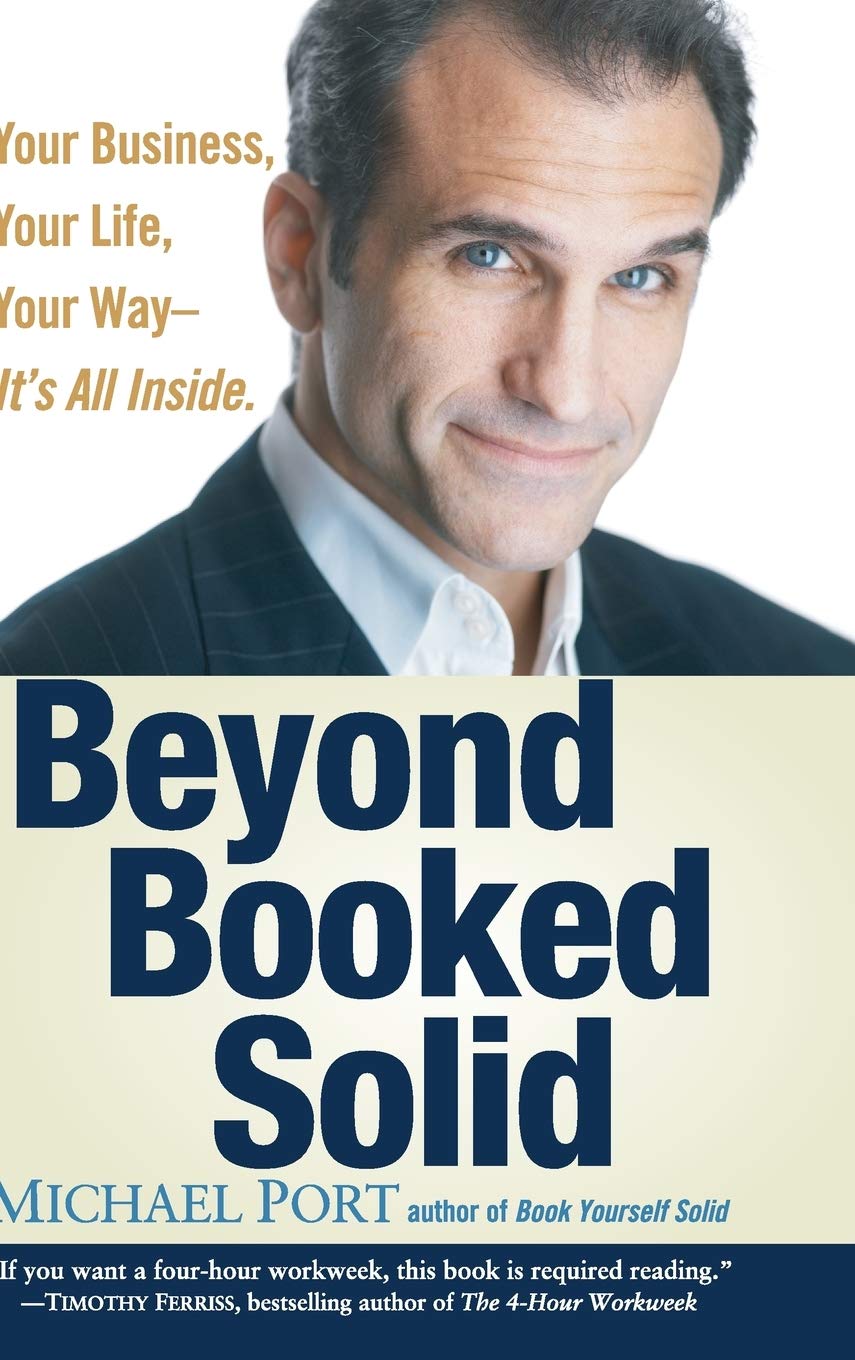 Beyond Booked Solid: Your Business, Your Life, Your Wayit'S All Inside