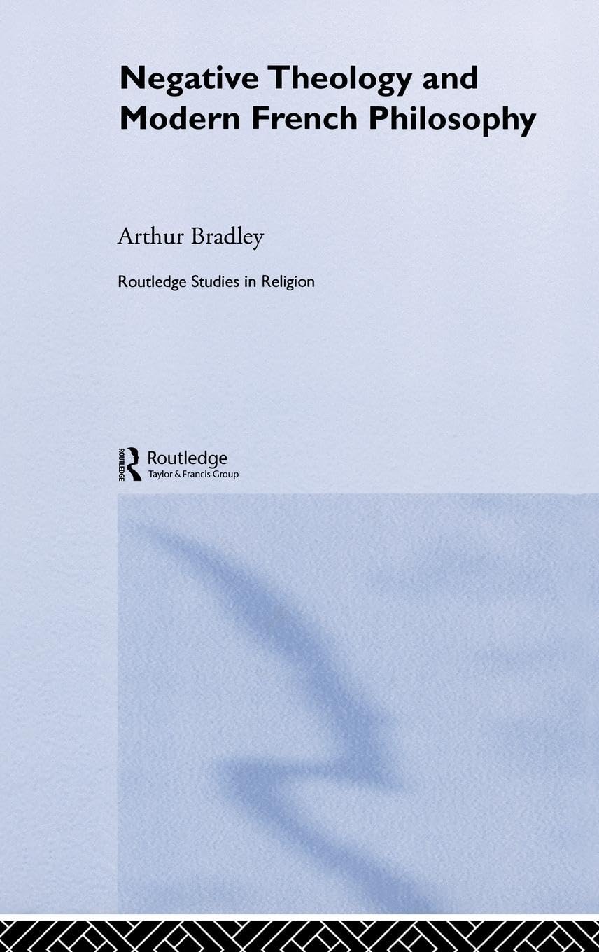 Negative Theology And Modern French Philosophy (Routledge Studies In Religion)