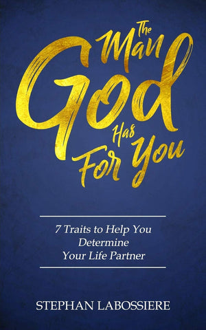 The Man God Has For You: 7 Traits to Help You Choose Your Life Partner by Highly Favored Publishing