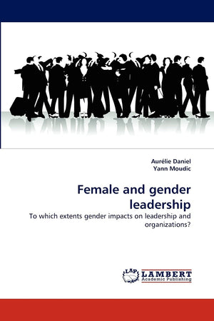 Female and gender leadership: To which extents gender impacts on leadership and organizations?,Used