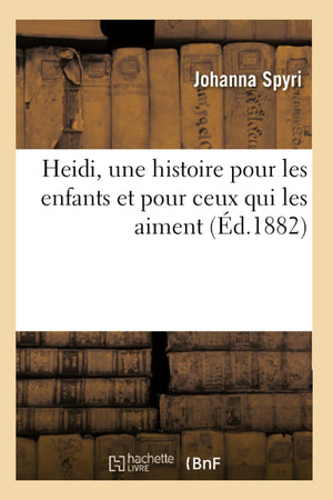 Heidi, Une Histoire Pour Les Enfants Et Pour Ceux Qui Les Aiment, (D.1882) (Litterature) (French Edition),New