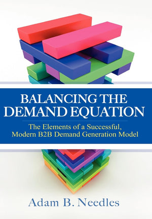 Balancing the Demand Equation: The Elements of a Successful, Modern B2B Demand Generation Model,Used