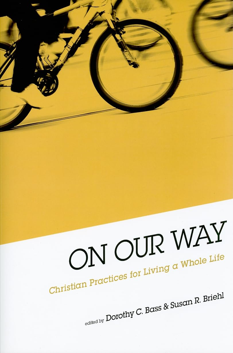 On Our Way: Christian Practices For Living A Whole Life,New
