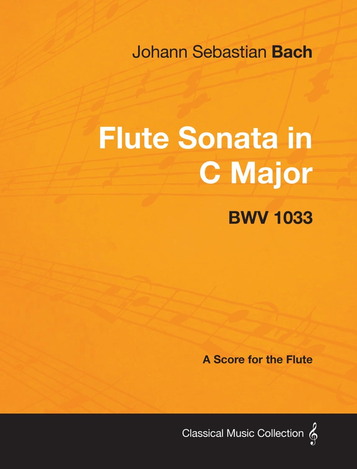 Johann Sebastian Bach  Flute Sonata In C Major  Bwv 1033  A Score For The Flute (Classical Music Collection),Used
