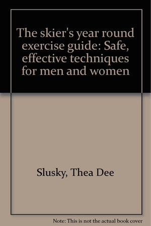 The skier's year round exercise guide: Safe, effective techniques for men and women,Used