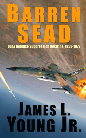 Barren SEAD: USAF Suppression of Enemy Air Defense Doctrine, 19531972,Used