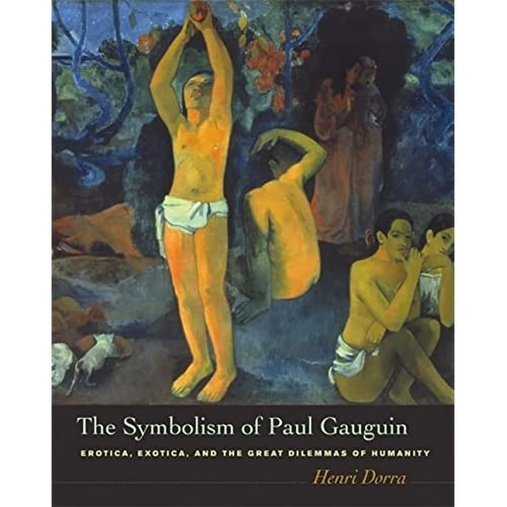 The Symbolism of Paul Gauguin: Erotica, Exotica, and the Great Dilemmas of Humanity,Used
