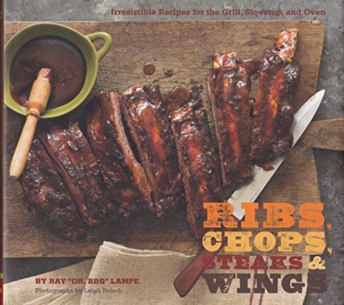 Steaks, Chops, Ribs & Wings: Irresistible Recipes for the Grill, Stovetop, and Oven,Used