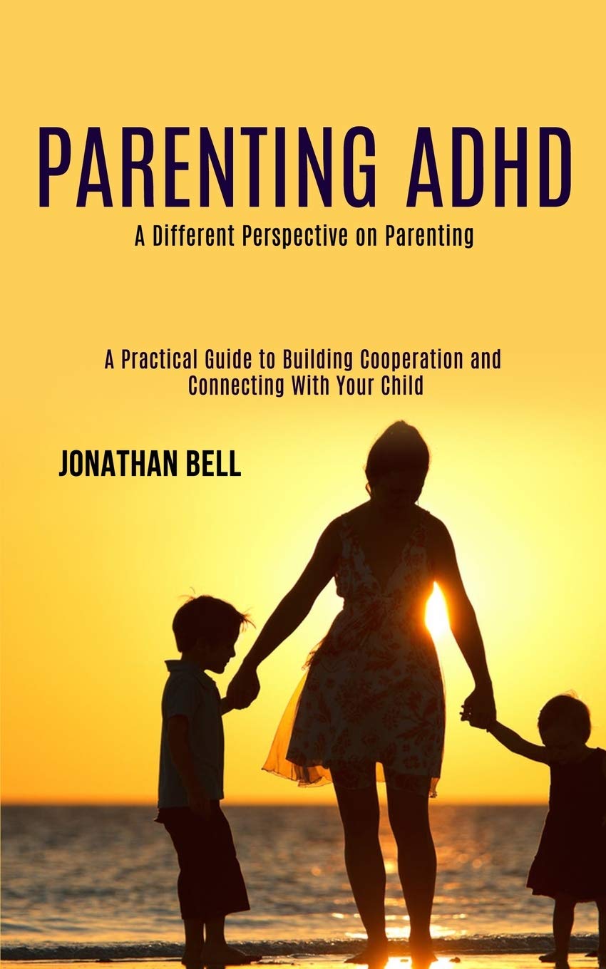Parenting Adhd: A Different Perspective on Parenting (A Practical Guide to Building Cooperation and Connecting With Your Child),Used