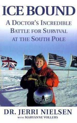 Ice Bound: A Doctor s Incredible Battle for Survival at the South Pole