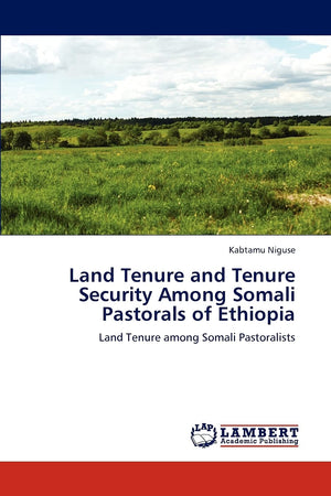Land Tenure and Tenure Security Among Somali Pastorals of Ethiopia: Land Tenure among Somali Pastoralists,Used