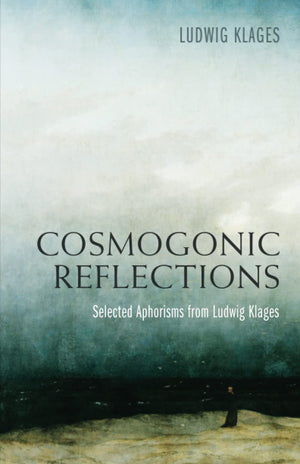Cosmogonic Reflections: Selected Aphorisms from Ludwig Klages,Used