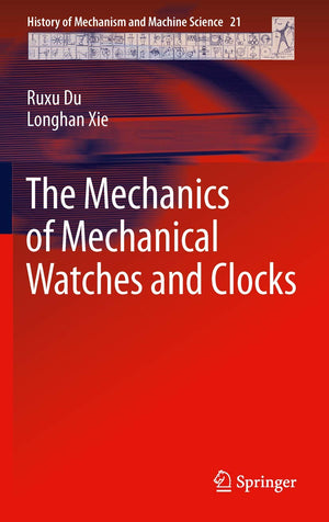 The Mechanics of Mechanical Watches and Clocks (History of Mechanism and Machine Science, 21),Used