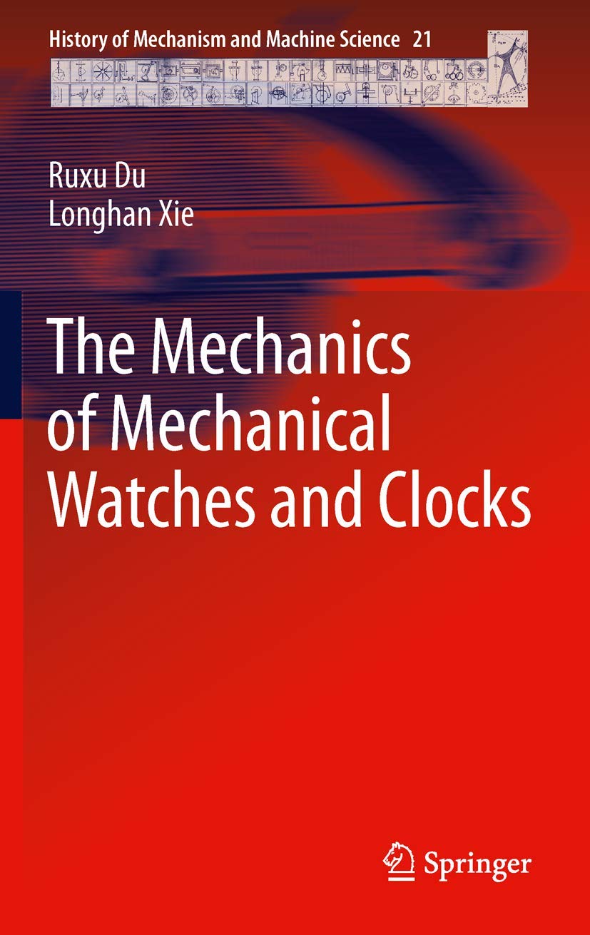 The Mechanics of Mechanical Watches and Clocks (History of Mechanism and Machine Science, 21),Used