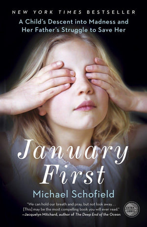 January First: A Child'S Descent Into Madness And Her Father'S Struggle To Save Her,New