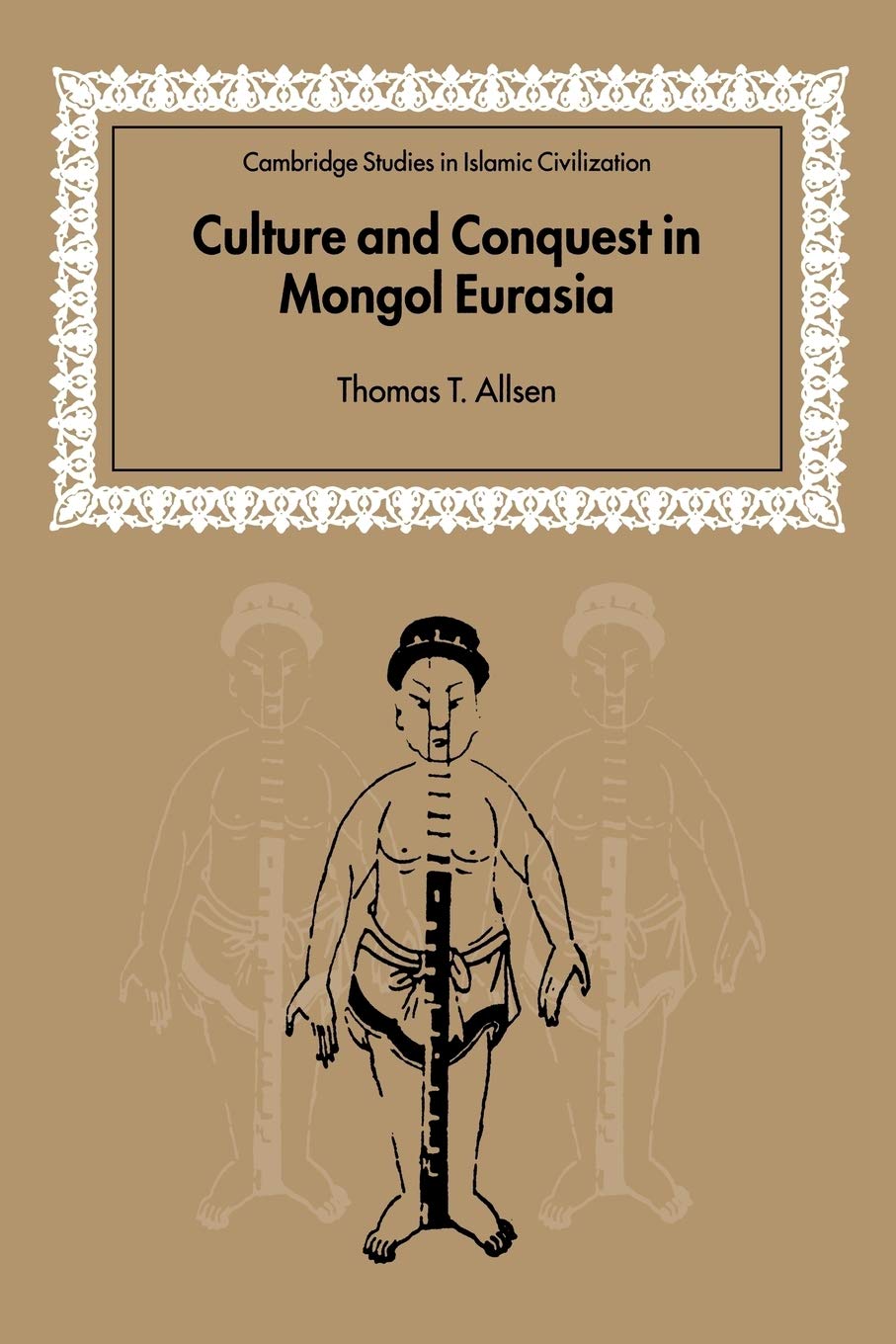 Culture and Conquest in Mongol Eurasia (Cambridge Studies in Islamic Civilization),New