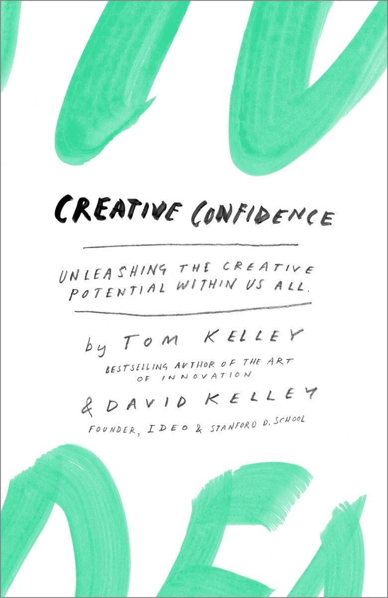 Creative Confidence: Unleashing the Creative Potential Within Us All,New