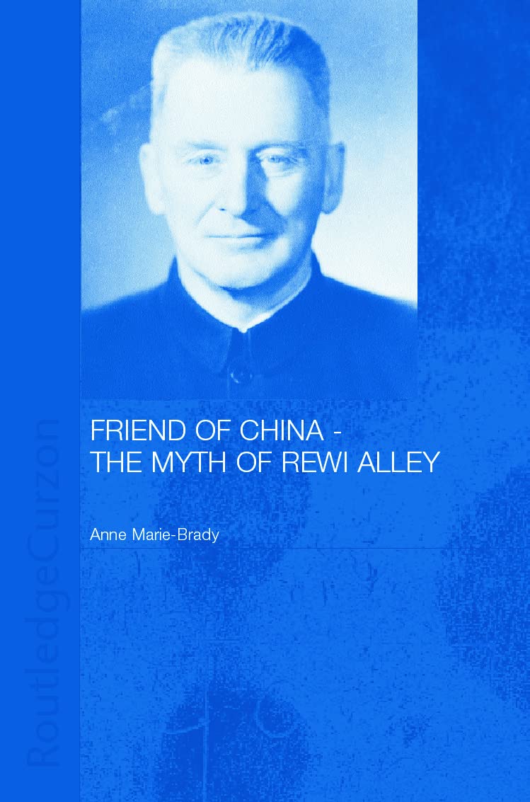 Friend Of China  The Myth Of Rewi Alley (Chinese Worlds)