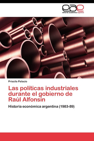 Las polticas industriales durante el gobierno de Ral Alfonsn (Spanish Edition),Used