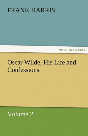 Oscar Wilde, His Life and Confessions Volume 2,Used