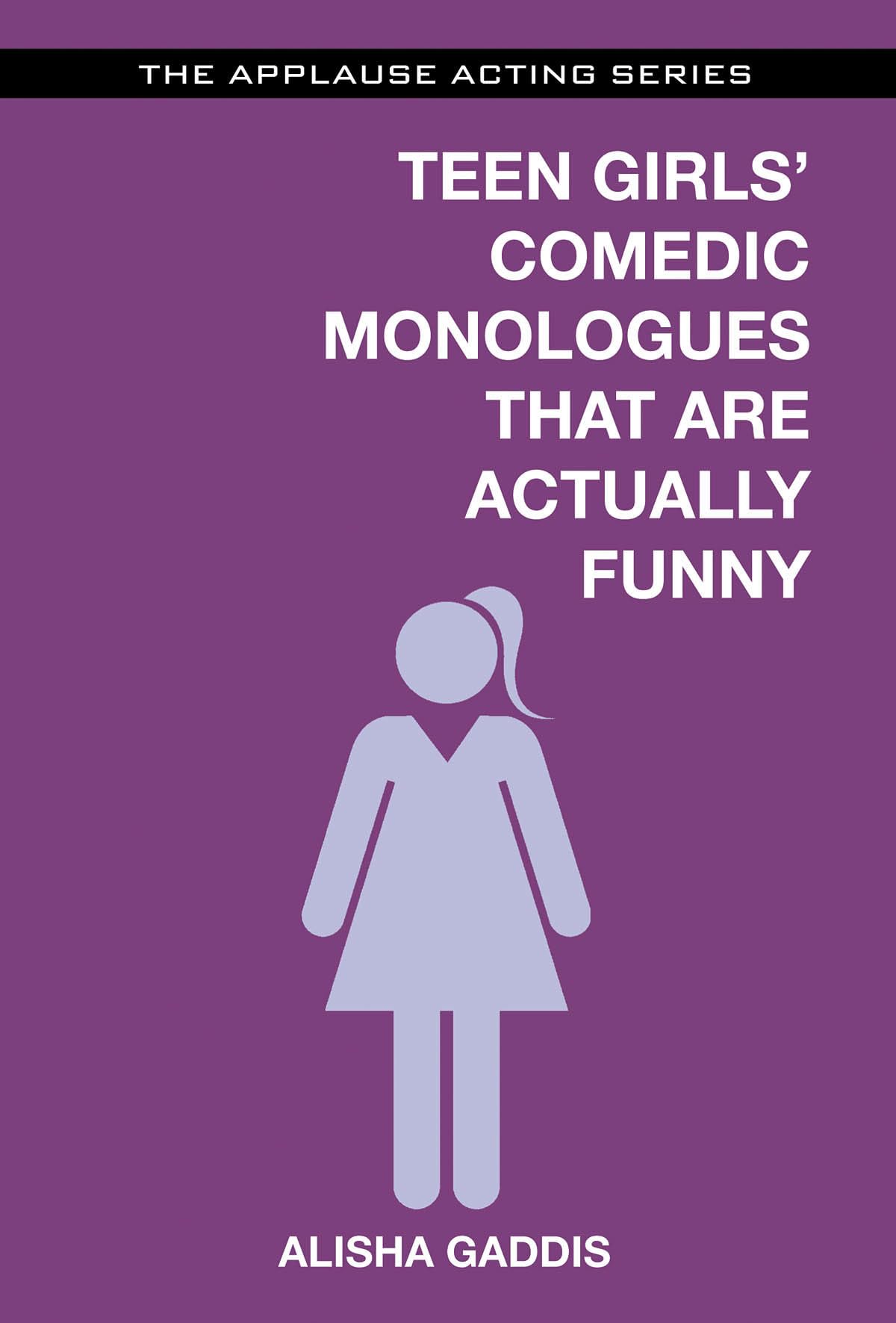 Teen Girls' Comedic Monologues That Are Actually Funny (Applause Acting Series),Used
