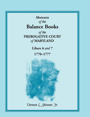 Abstracts Of The Balance Books Of The Prerogative Court Of Maryland, Libers 6 & 7, 17701777,Used