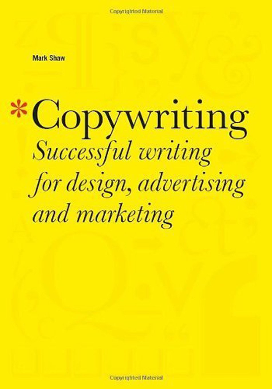 Copywriting: Successful Writing For Design, Advertising, And Marketing