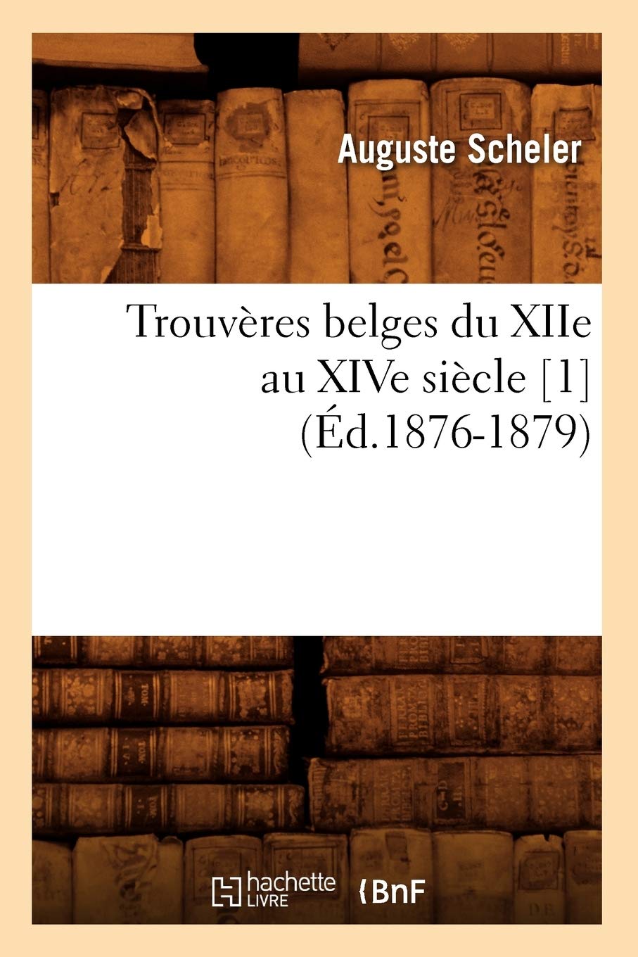 Trouvres Belges Du Xiie Au Xive Sicle [1] (D.18761879) (Litterature) (French Edition),New