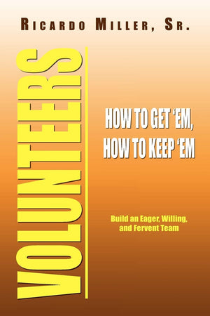 Volunteers: How to Get 'Em, How to Keep 'Em,Used