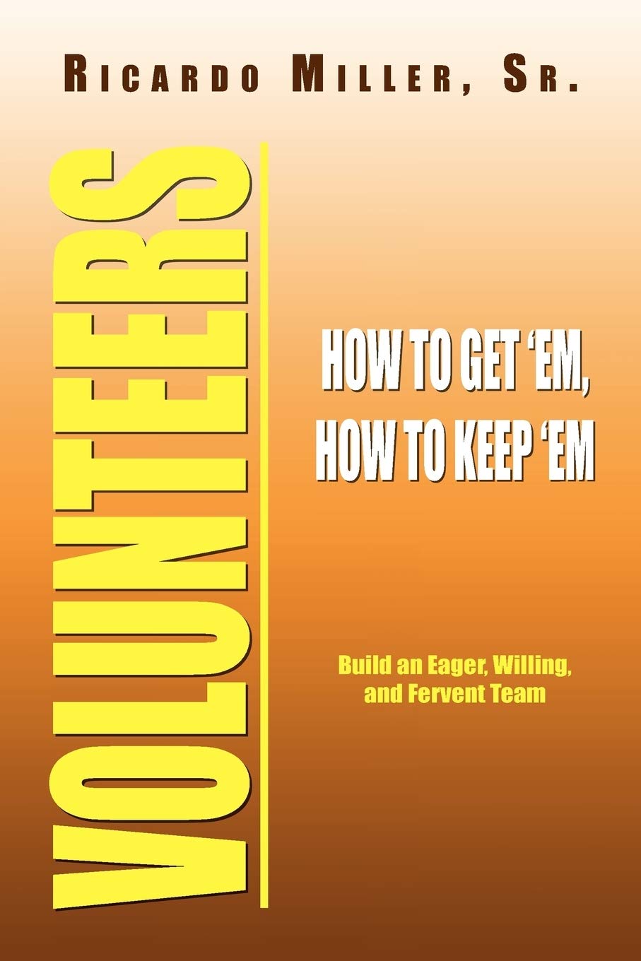 Volunteers: How to Get 'Em, How to Keep 'Em,Used