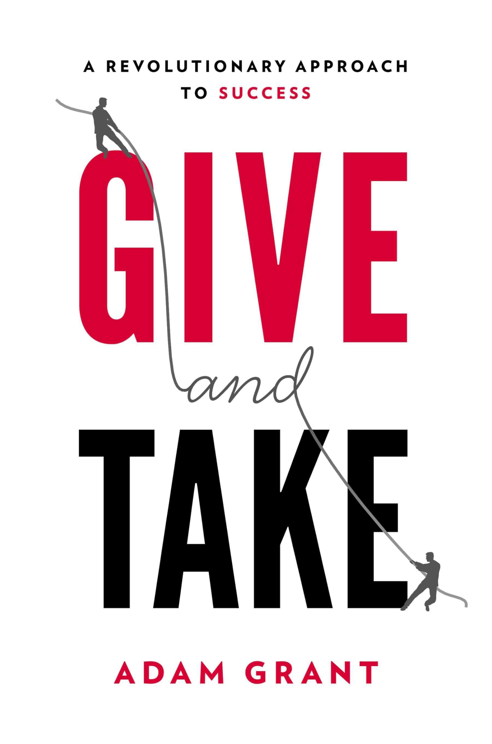 Give and Take: A Revolutionary Approach to Success,New