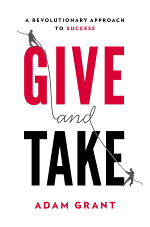 Give and Take: A Revolutionary Approach to Success,New
