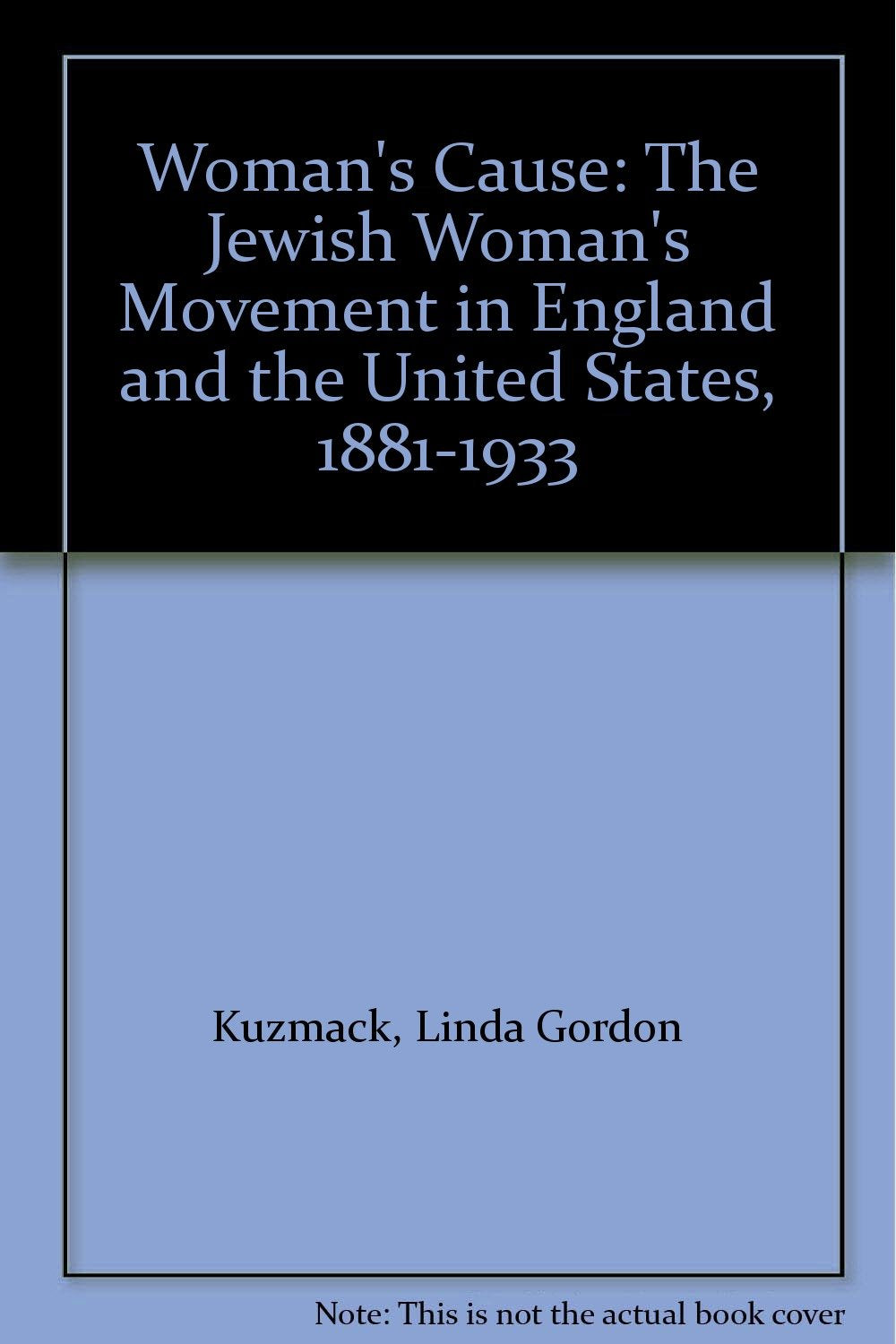 Woman's Cause: The Jewish Woman's Movement in England and the United States, 18811933,Used