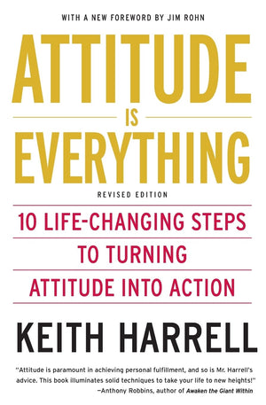 Attitude Is Everything Rev Ed: 10 Lifechanging Steps To Turning Attitude Into Action