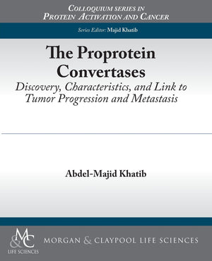 Proprotein Convertases: Discovery, Characteristics, and Link to Tumor Progression and Metastasis (Colloquium Series on Protein A,Used