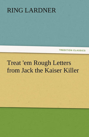 Treat 'em Rough Letters from Jack the Kaiser Killer,Used