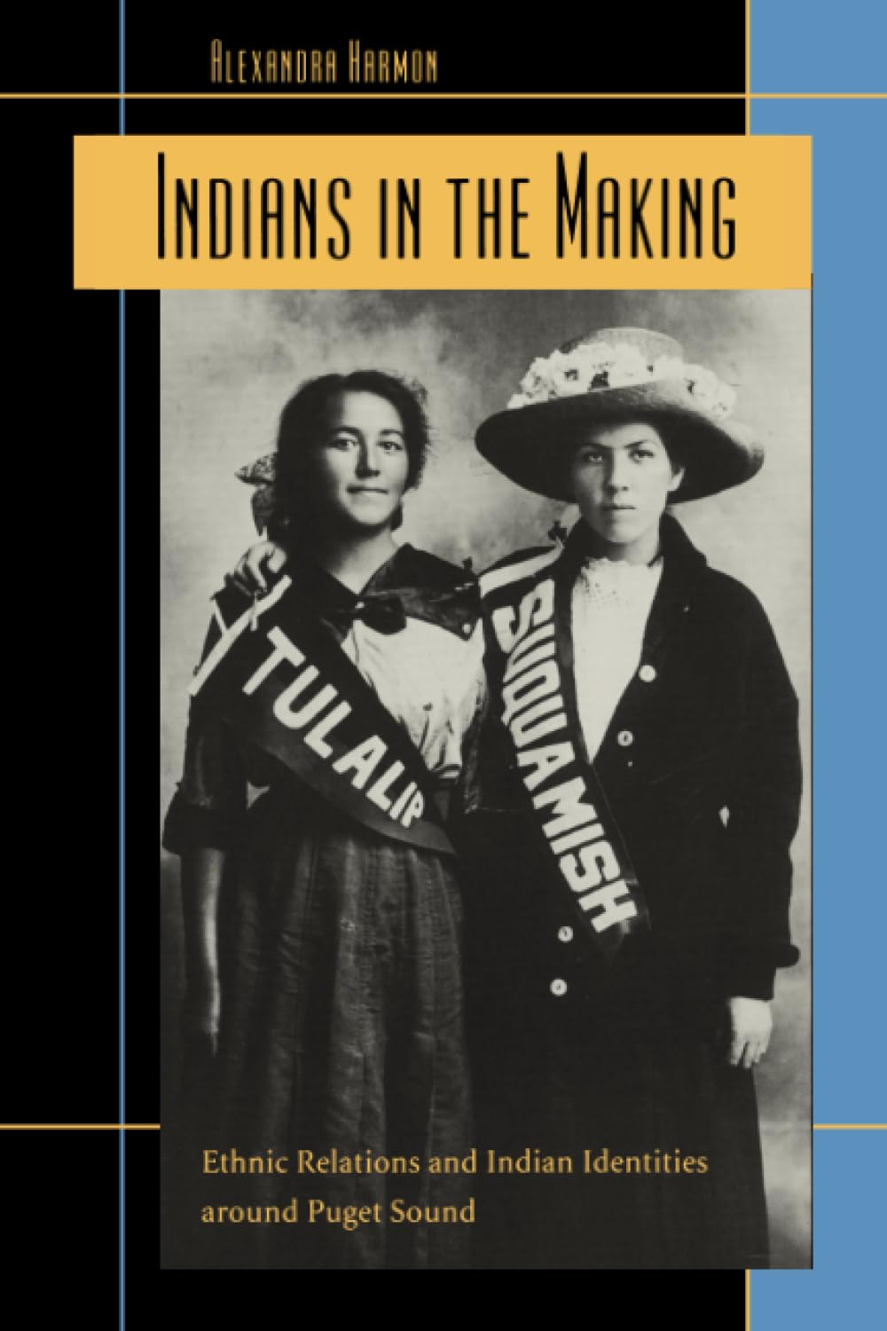 Indians in the Making: Ethnic Relations and Indian Identities around Puget Sound (American Crossroads) (Volume 3),New