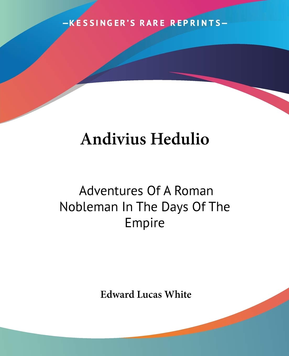 Andivius Hedulio: Adventures Of A Roman Nobleman In The Days Of The Empire,Used