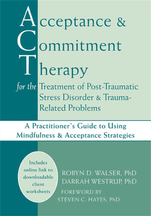 Acceptance and Commitment Therapy for the Treatment of PostTraumatic Stress Disorder and TraumaRelated Problems: A Practitione,Used