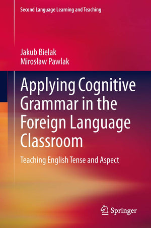 Applying Cognitive Grammar In The Foreign Language Classroom: Teaching English Tense And Aspect (Second Language Learning And Te,Used