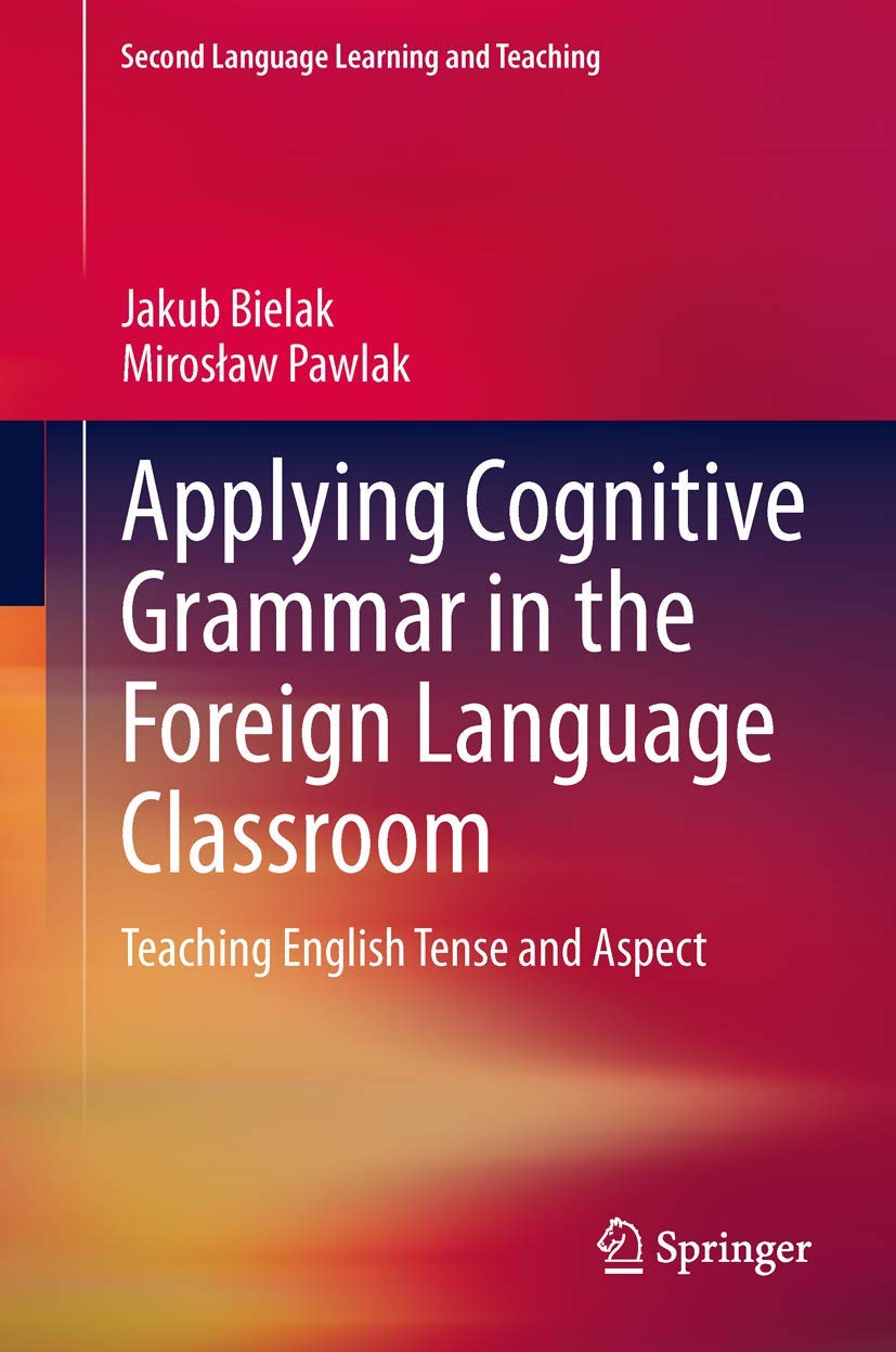 Applying Cognitive Grammar In The Foreign Language Classroom: Teaching English Tense And Aspect (Second Language Learning And Te,Used
