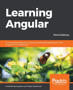 Learning Angular  Third Edition: A Nononsense Beginner'S Guide To Building Web Applications With Angular 10 And Typescript