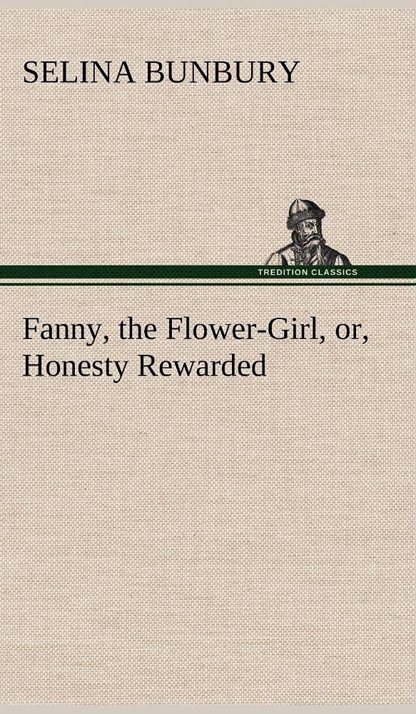 Fanny, the FlowerGirl, or, Honesty Rewarded,Used