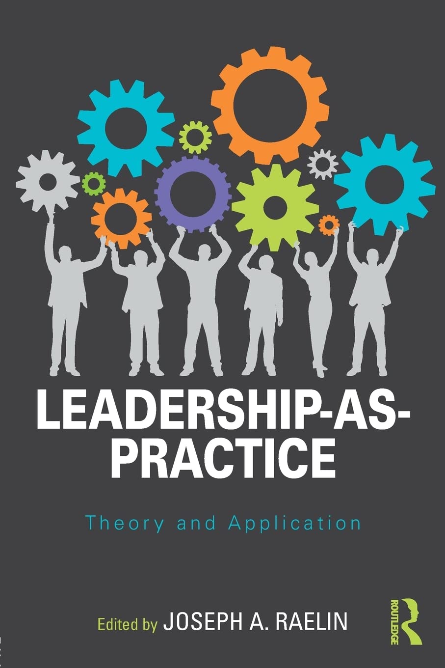 LeadershipasPractice: Theory and Application (Routledge Studies in Leadership Research)