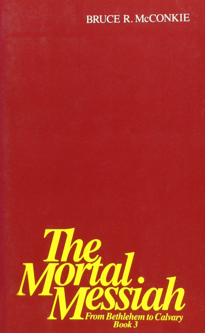 The Mortal Messiah: From Bethlelhem to Calvary, Book III,New