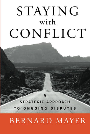 Staying With Conflict: A Strategic Approach To Ongoing Disputes,New