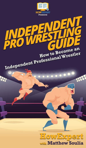 Independent Pro Wrestling Guide: How To Become an Independent Professional Wrestler,Used